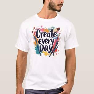Camiseta Criar Todos Os Dias - Abrace A Sua Criatividade