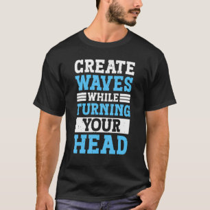 Camiseta Crie As Ondas Enquanto Torna O Gancho Da Cabeça