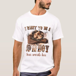 Camiseta Crie o seu. Quero ser um cowboy.