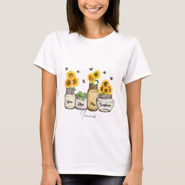 Camiseta Crie o seu. Você é meu Sunshine Sunflower (Frente)