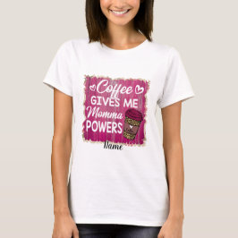 Camiseta Crie Seu Próprio Café Me Dá Poderes À Mãe