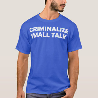 Camiseta Criminalizar pequenas conversas