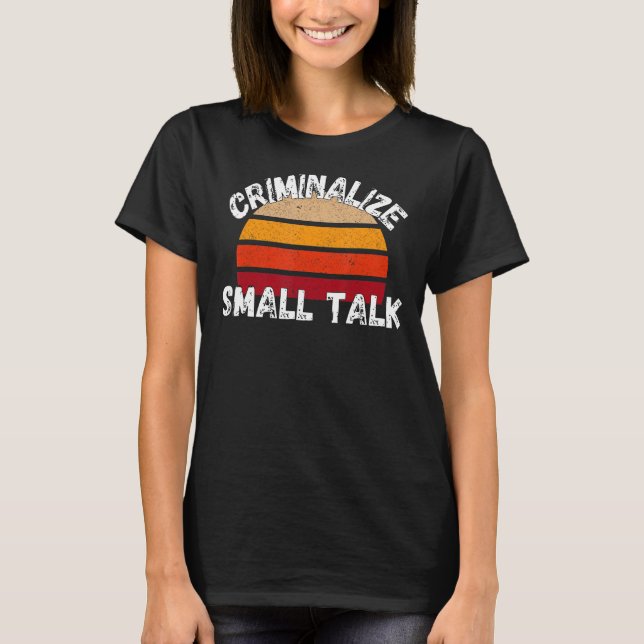 Camiseta Criminalizar pequenos memes de rua de conversa sar (Frente)