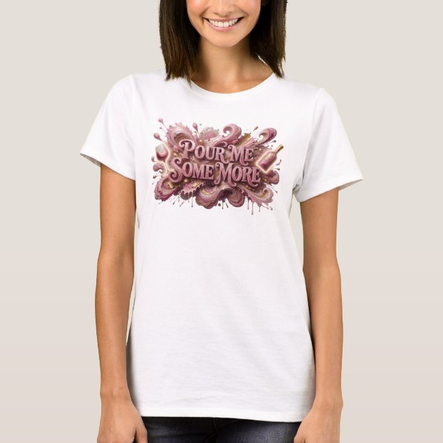 Camiseta Crisp Pink POUR ME SOME MORE Design de Texto (Frente)