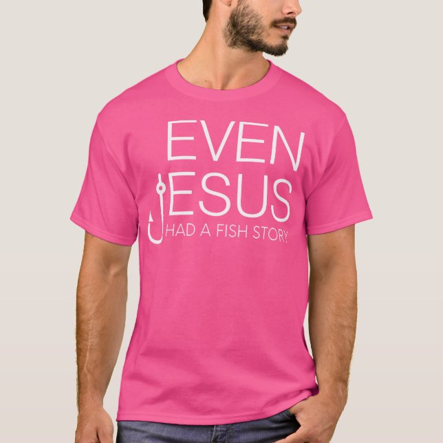 Camiseta Cristão De Pesca - Até Jesus Tinha Um Peixe S (Frente)