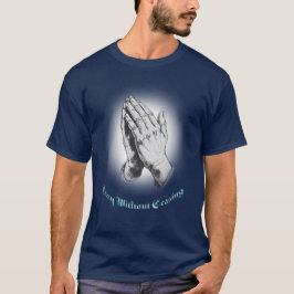 Camiseta Cristão, Reze Sem Cessar Mãos Rezando