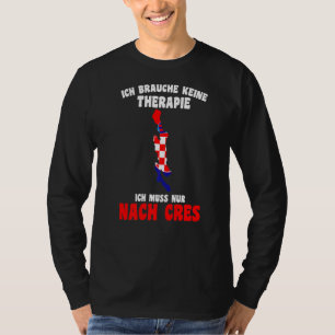 Camiseta Croácia Não Precisa De Terapia Ich Muss Nur Nach C