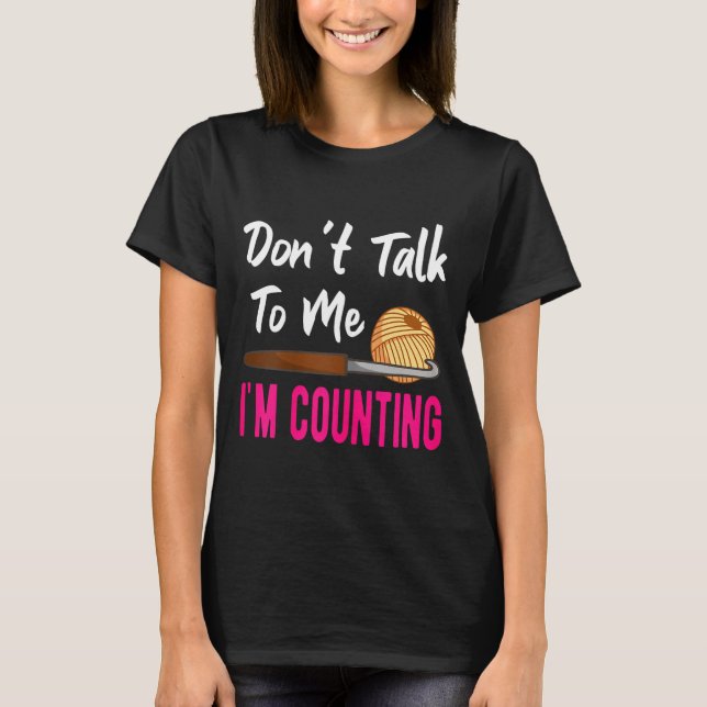 Camiseta Crochet Knitting Don't Talk To Me I'm Counting  (Frente)