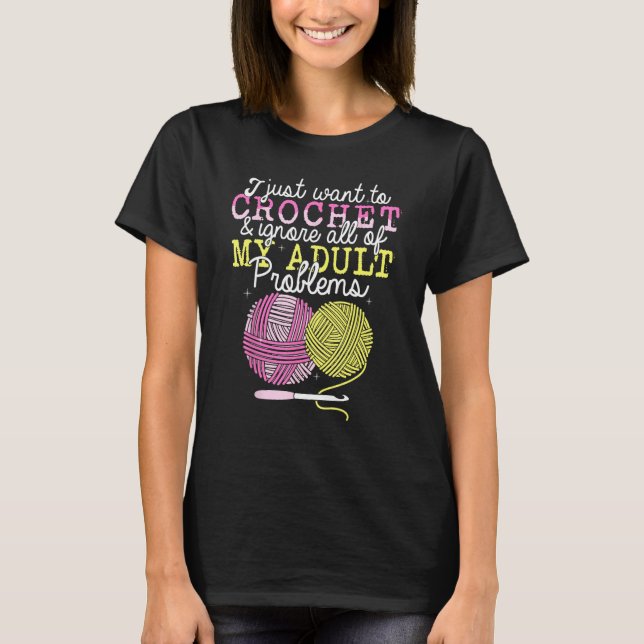 Camiseta Crocheting Yarn Crochet  I Just Want To Crochet (Frente)