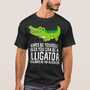 Camiseta Crocodilo Seja Sempre Você Mesmo A Não Ser Que P