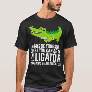 Camiseta Crocodilo Seja Sempre Você Mesmo A Não Ser Que Pos