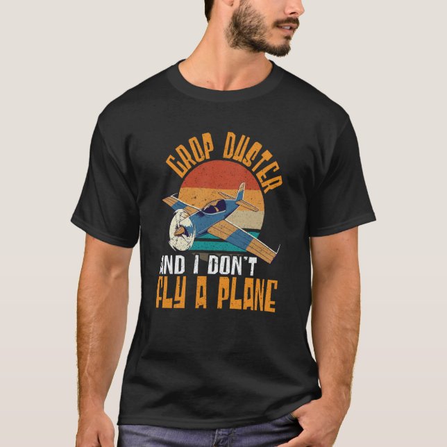 Camiseta Crop Duster And I Dont Fly A Plane Crop Duster (Frente)