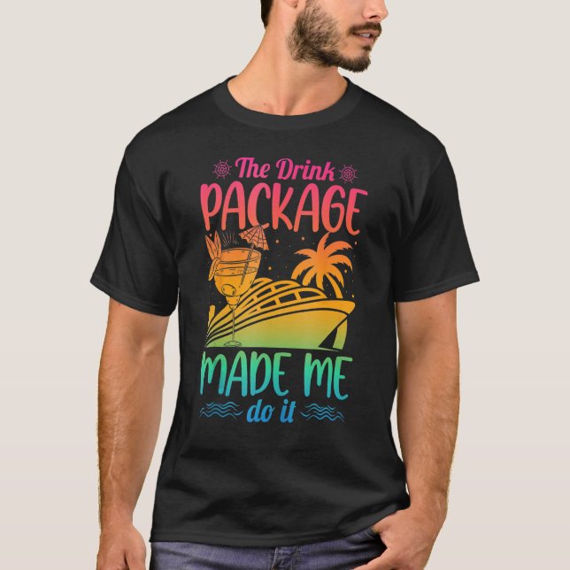 Camiseta Cruise Ship The Drink Package Made Me Do It (Frente)