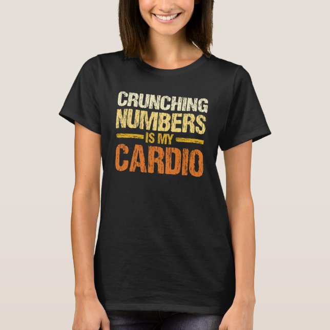 Camiseta Crunching Numbers Is My Cardio Accounting Income T (Frente)