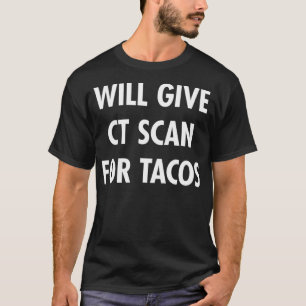 Camiseta CT Scan For Tacos Funny Radiology Tech T 