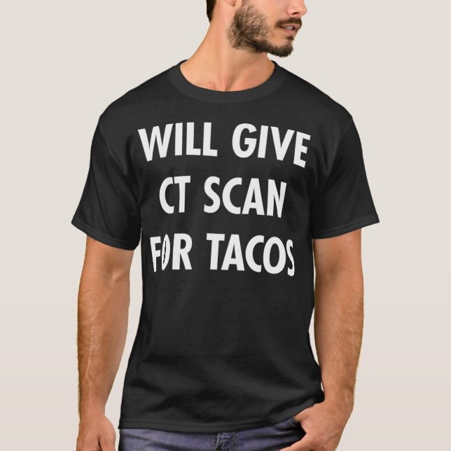 Camiseta CT Scan For Tacos Funny Radiology Tech T  (Frente)
