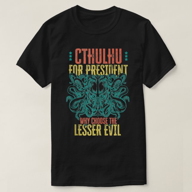 Camiseta Cthulhu For President Why Choose The Lesser Evil S (Frente do Design)