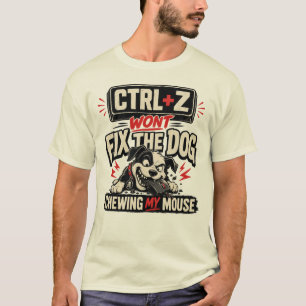 Camiseta CTRL + Z Não Vai Consertar o Cachorro Roendo Meu M