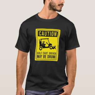 Camiseta Cuidado Condutor de Carrinho de Golfe Pode Estar E