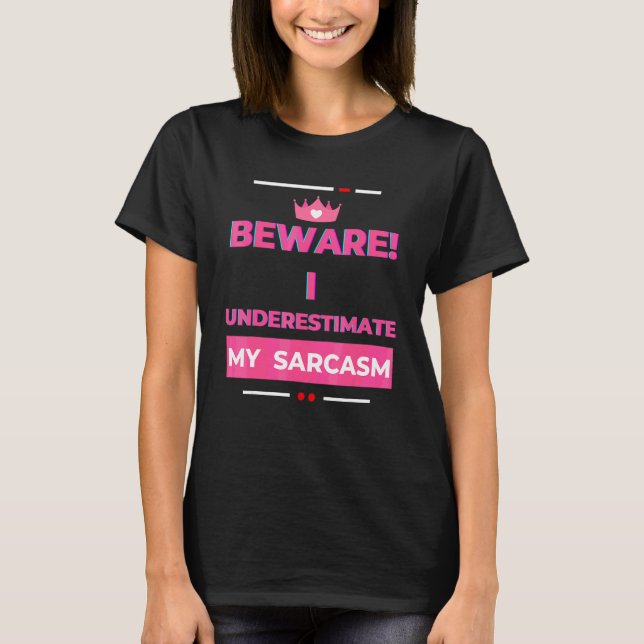 Camiseta Cuidado Eu Subestimo Meu Sarcasmo Sarcástico  2 (Frente)