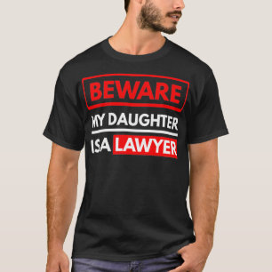 Camiseta Cuidado, Minha Filha É Um Advogado Pais De Um