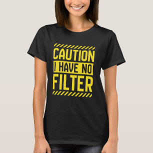 Camiseta Cuidado Não Tenho Nenhum Filtro De Humor Adulto De