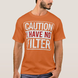 Camiseta Cuidado Não Tenho Nenhum Filtro Engraçado Humor Sa