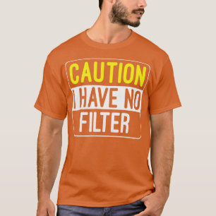 Camiseta Cuidado Não Tenho Nenhum Filtro Engraçado Humor Sa