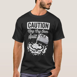 Camiseta Cuidado Pode Chorar Sobre Leite Derramado   Gráfic
