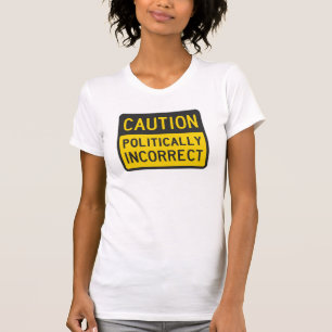 Camiseta Cuidado polìtica incorreto