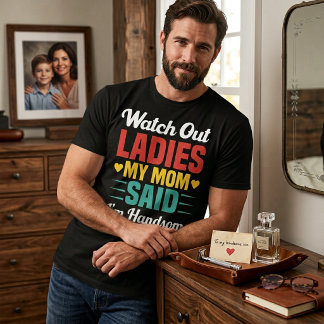 Camiseta Cuidado Senhoras, Minha Mãe Disse Que Eu Sou Bonit