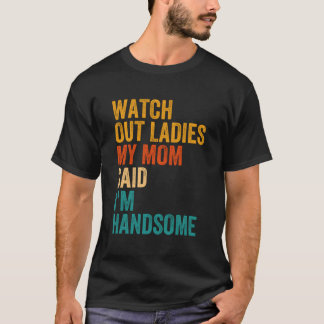 Camiseta Cuidado, Senhoras Que Minha Mãe Disse Que Sou Uma