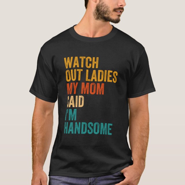 Camiseta Cuidado, Senhoras Que Minha Mãe Disse Que Sou Uma  (Frente)
