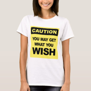 Camiseta Cuidado, você pode ter o que deseja