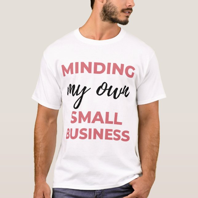 Camiseta Cuidando Da Minha Própria Pequena Empresa 2 (Frente)