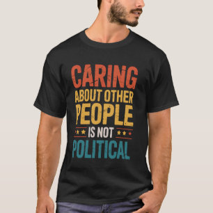 Camiseta Cuidar das Outras Pessoas Não é Político