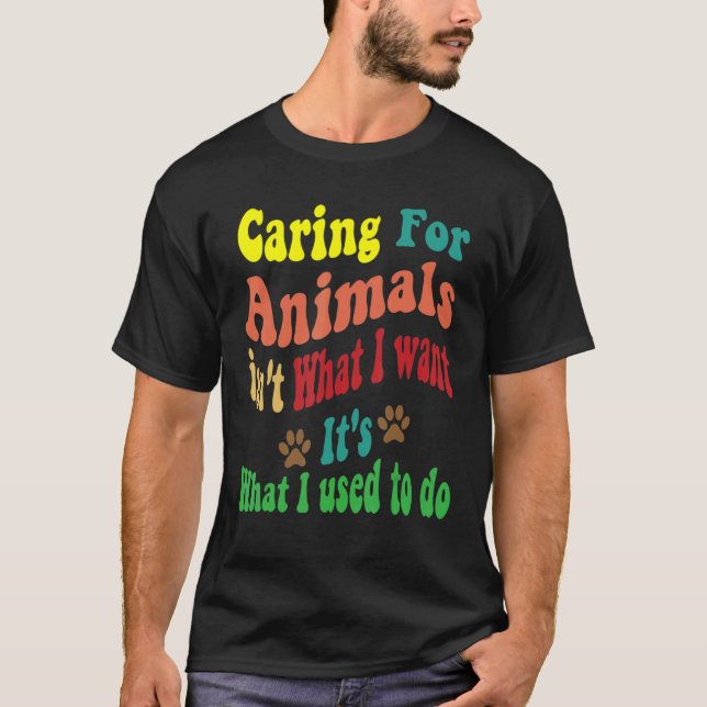 Camiseta Cuidar de animais não é o que eu quero. (Frente)