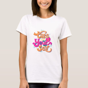 Camiseta Cuide de si mesmo, Design de camiseta!