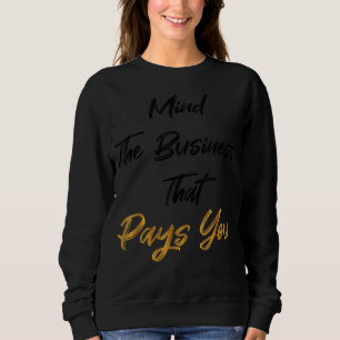 Camiseta cuide do negócio que lhe paga