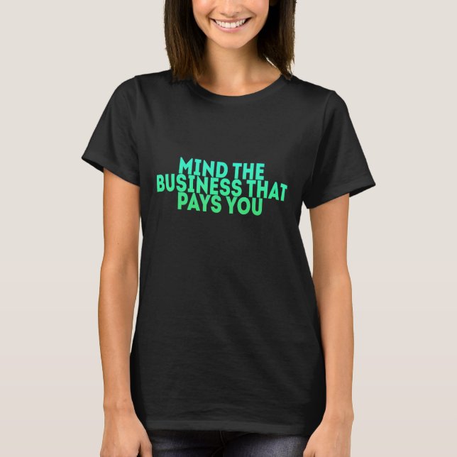 Camiseta Cuide Do Negócio Que Te Paga (Frente)
