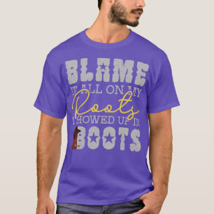 Camiseta Culpa-O Tudo Nas Minhas Raízes Apareceu Em Boots