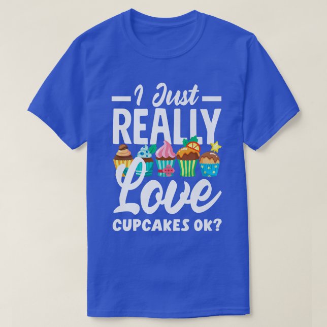 Camiseta Cupcake Baking I Just Really Love Cupcakes Ok   13 (Frente do Design)