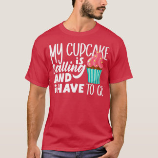 Camiseta Cupcake Fazendo Meu Cupcake Está Ligando E Eu Tenh
