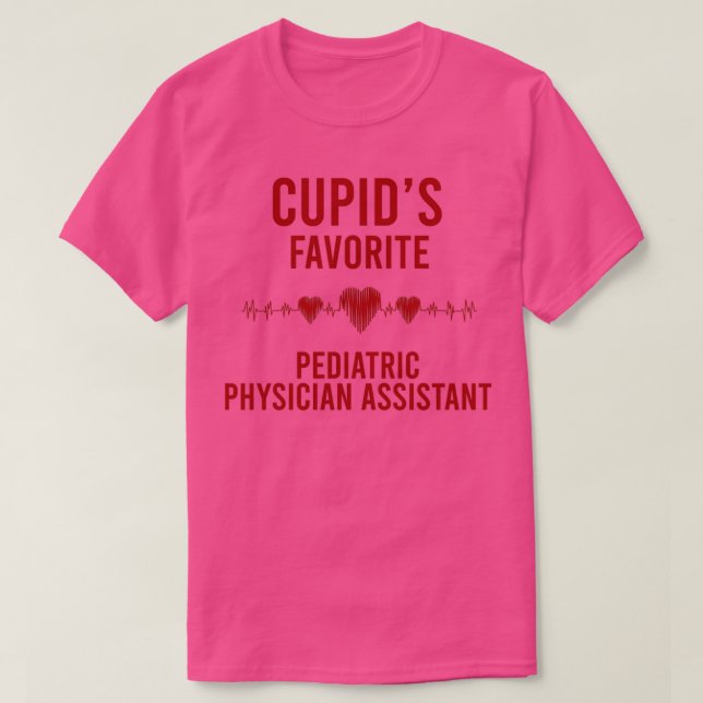 Camiseta Cupids favorite Pediatric Physician Assistant Vale (Frente do Design)