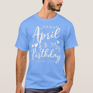 Camiseta Curioso Abril É Meu Aniversário Sim O Mês Todo