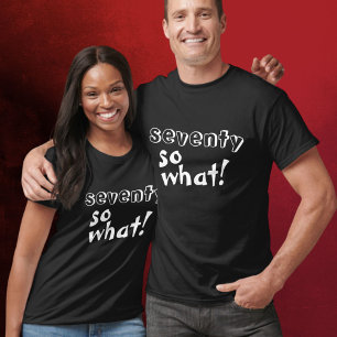 Camiseta Curioso Setenta, então que citação 70 Birthday