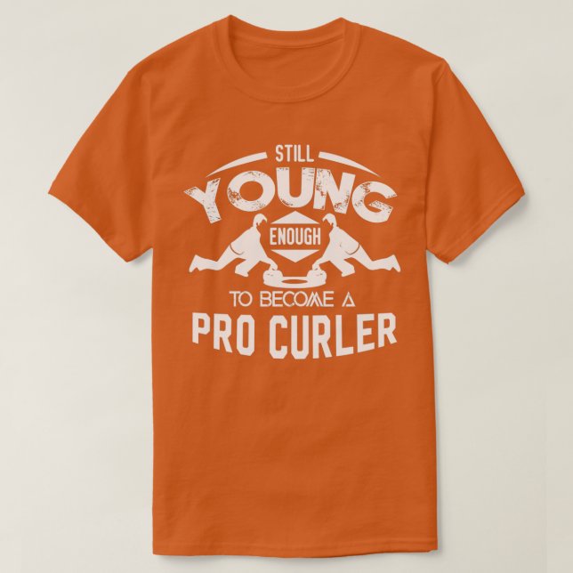 Camiseta Curling Ainda Jovem O Suficiente Para Se Tornar Pr (Frente do Design)