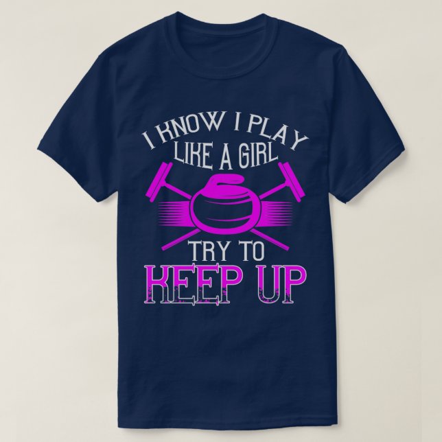 Camiseta Curling Eu Sei Que Eu Toco Como Uma Garota Tentand (Frente do Design)