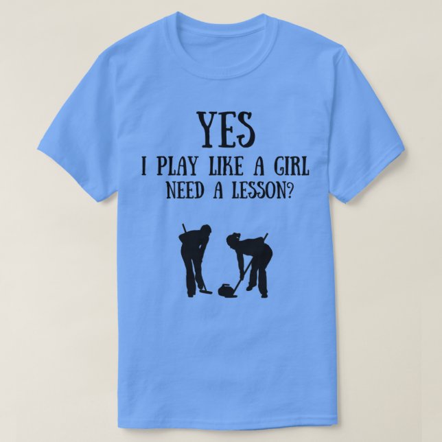 Camiseta Curling Sim eu jogo como uma garota Preciso de uma (Frente do Design)