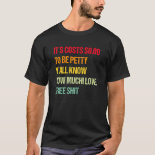 Camiseta Custa $000 para ser mesquinho Vocês sabem quanto e